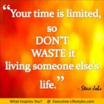 Don’t waste time to live someone else!