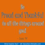 Be Proud and Thankful to all the things around you!