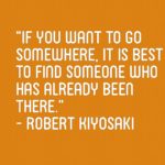 If you want to go somewhere, it is best to find someone who has already been there