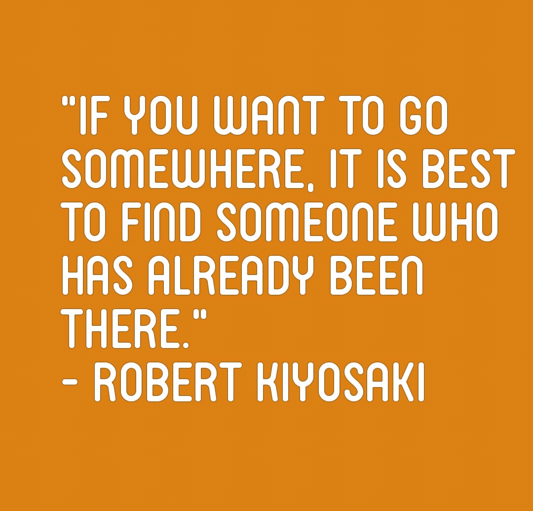 If you want to go somewhere, it is best to find someone who has already been there
