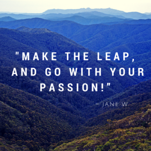 Make the Leap and Go with your Passion!