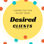 4 Effective Tips to Get Your Desired Clients