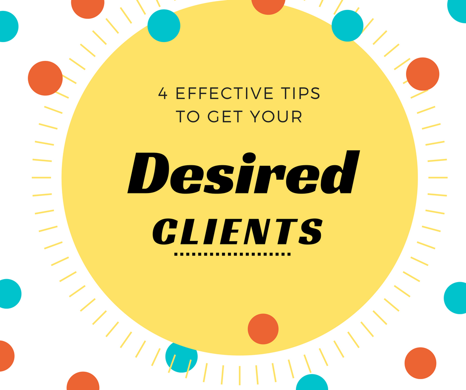 4 Effective Tips to Get Your Desired Clients