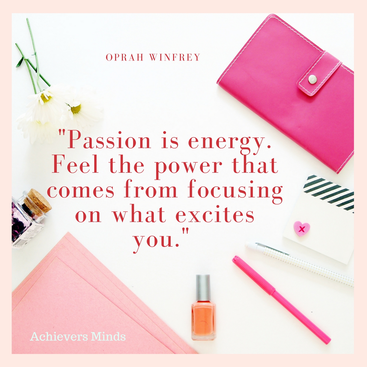 Passion Is Energy Feel The Power That Comes From Focusing On What