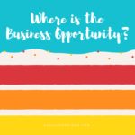 Where do you find your Business Opportunities?